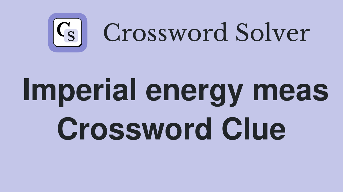 Imperial energy meas Crossword Clue Answers Crossword Solver